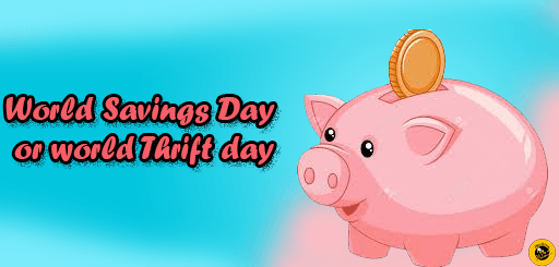 World Savings Day or world Thrift day